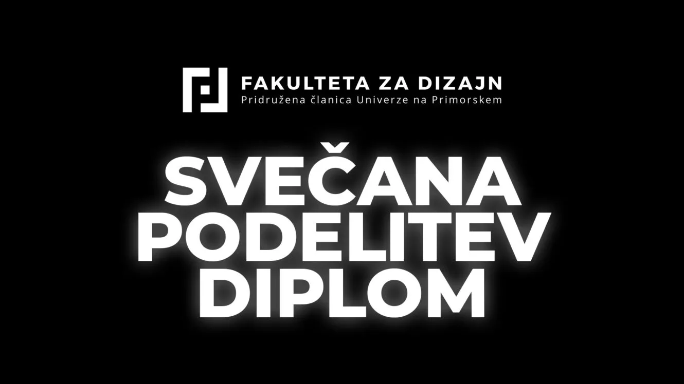 SVEČANA PODELITEV DIPLOM FAKULTETE ZA DIZAJN
